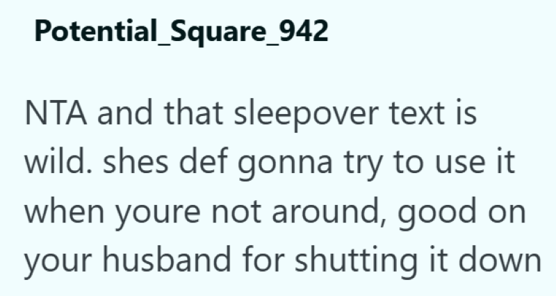 Potential_Square_942 NTA and that sleepover text is wild. shes def gonna try to use it when youre not around, good on your husband for shutting it down