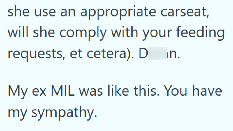 she use an appropriate carseat, will she comply with your feeding requests, et cetera). D. in. My ex MIL was like this. You have my sympathy.