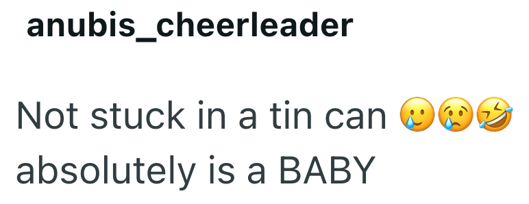 anubis_cheerleader Not stuck in a tin can Ź absolutely is a BABY
