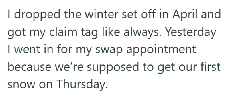I dropped the winter set off in April and got my claim tag like always. Yesterday I went in for my swap appointment because we're supposed to get our first snow on Thursday.