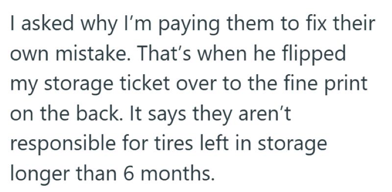I asked why I'm paying them to fix their own mistake. That's when he flipped my storage ticket over to the fine print on the back. It says they aren't responsible for tires left in storage longer than 6 months.