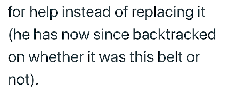 for help instead of replacing it (he has now since backtracked on whether it was this belt or not).