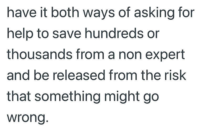 have it both ways of asking for help to save hundreds or thousands from a non expert and be released from the risk that something might go wrong.