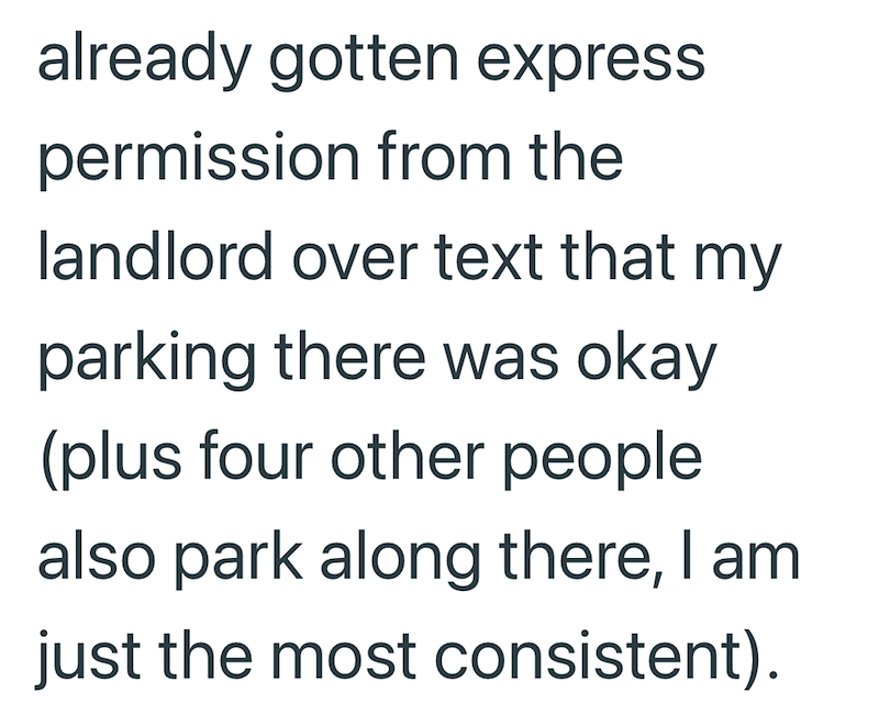 already gotten express permission from the landlord over text that my parking there was okay (plus four other people also park along there, I am just the most consistent).