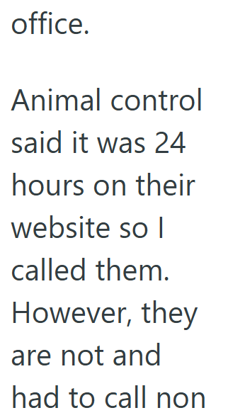 office. Animal control said it was 24 hours on their website so I called them. However, they are not and had to call non