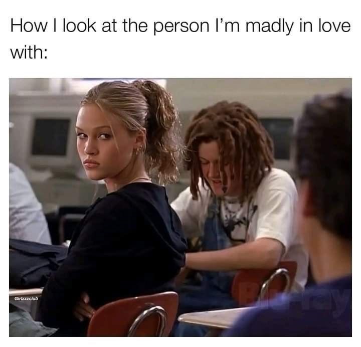 How I look at the person I'm madly in love with: Girtzzzclub