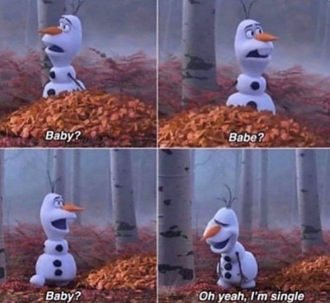 Baby? Babe? Baby? Oh yeah, I'm single