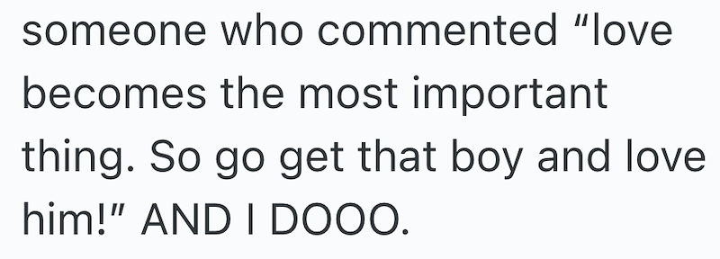 someone who commented "love becomes the most important thing. So go get that boy and love him!" AND I DOOO.