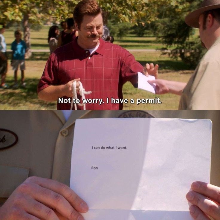 Not to worry. I have a permit. I can do what I want. Ron