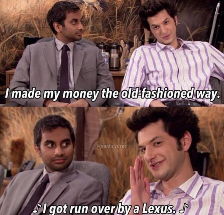 I made my money the old-fashioned way. @parks.n.rec I got run over by a Lexus.