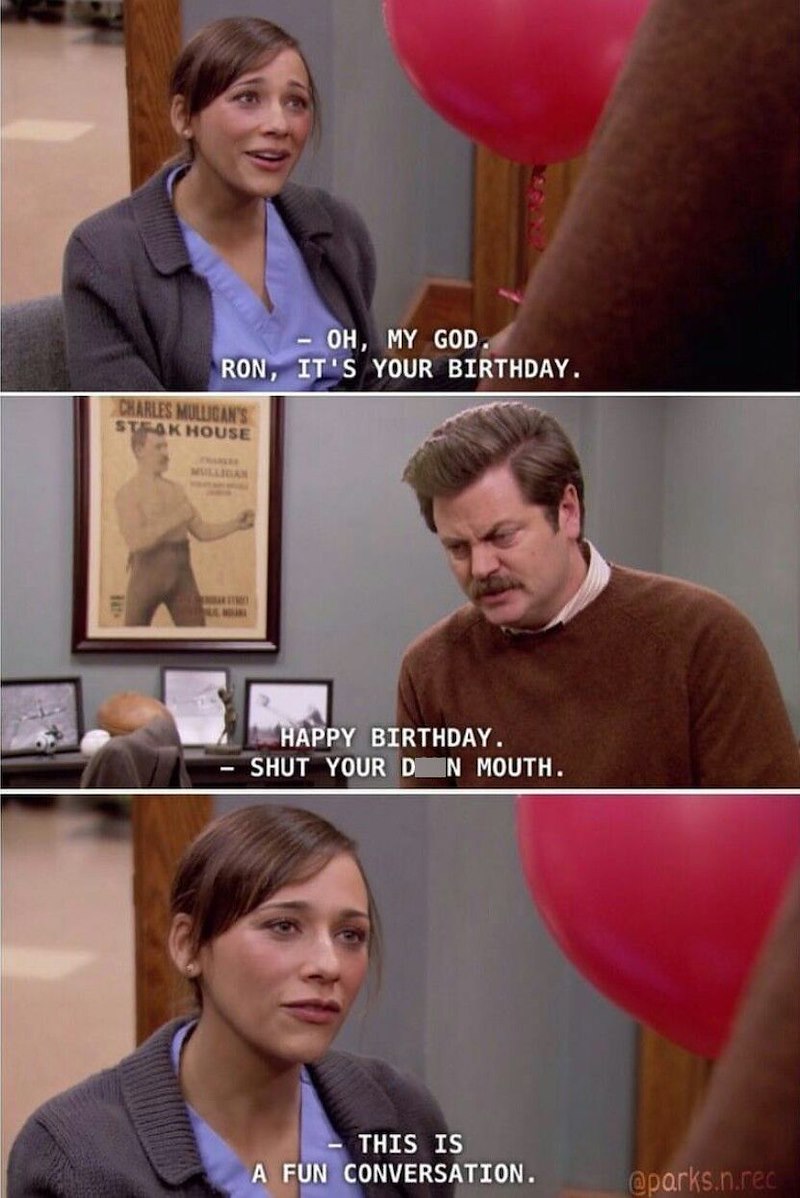 - OH, MY GOD. RON, IT'S YOUR BIRTHDAY. CHARLES MULLIGAN'S STEAK HOUSE MULLIGAN HAPPY BIRTHDAY. - SHUT YOUR DON MOUTH. THIS IS A FUN CONVERSATION. @parks.n.rec
