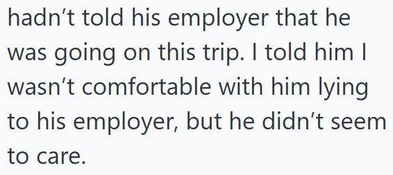 hadn't told his employer that he was going on this trip. I told him I wasn't comfortable with him lying to his employer, but he didn't seem to care.