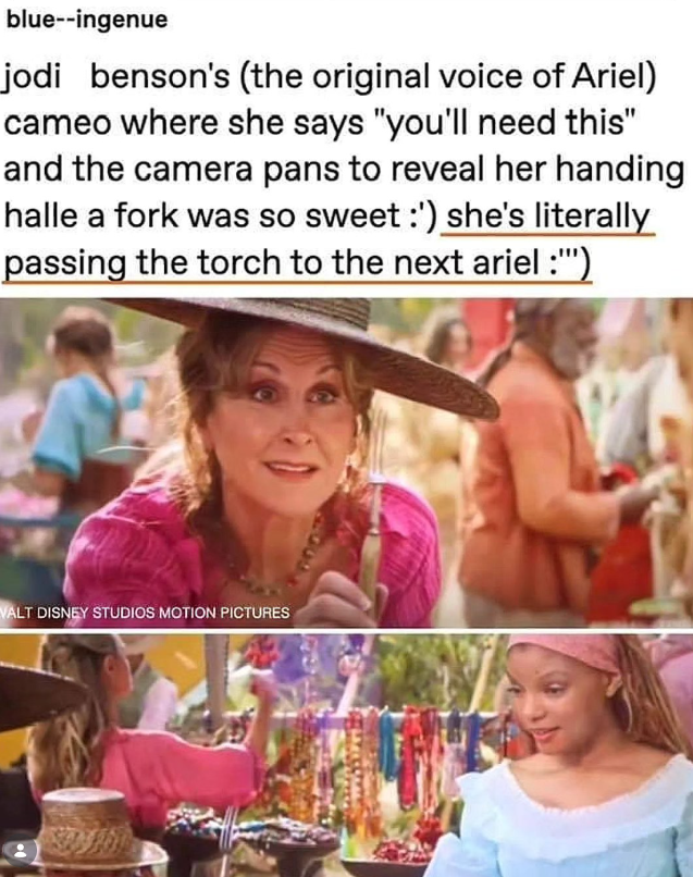blue--ingenue jodi benson's (the original voice of Ariel) cameo where she says "you'll need this" and the camera pans to reveal her handing halle a fork was so sweet :') she's literally passing the torch to the next ariel :"") VALT DISNEY STUDIOS MOTION PICTURES