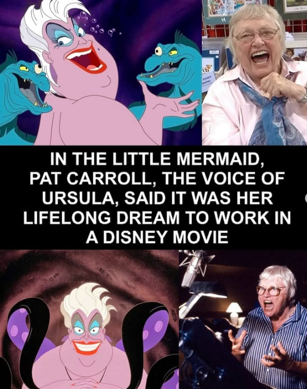 IN THE LITTLE MERMAID, PAT CARROLL, THE VOICE OF URSULA, SAID IT WAS HER LIFELONG DREAM TO WORK IN A DISNEY MOVIE