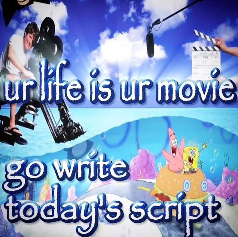 ur life is ur movie go write today's script
