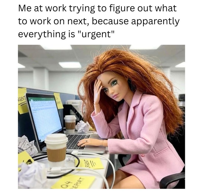 Q4 EPORT AGENT URGENT Me at work trying to figure out what to work on next, because apparently everything is "urgent"