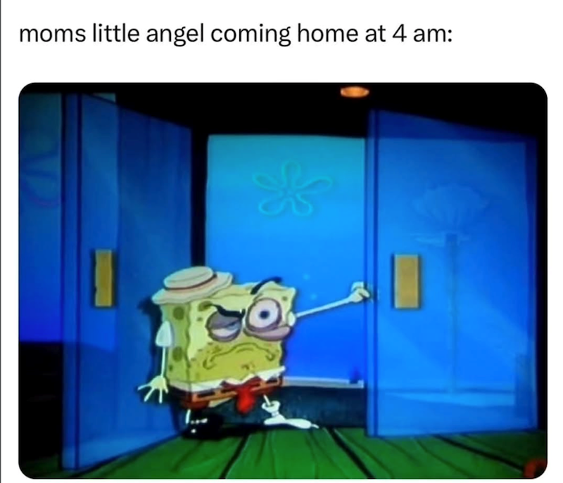 moms little angel coming home at 4 am: