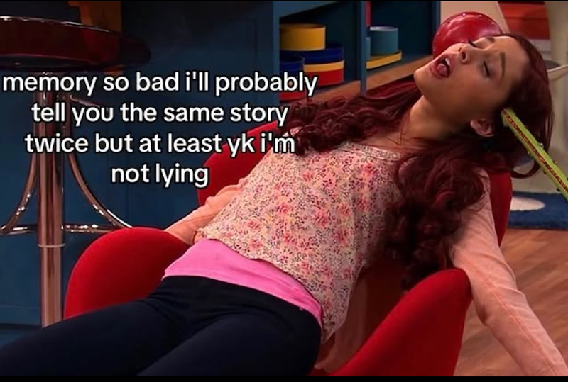 memory so bad i'll probably tell you the same story twice but at least yk i'm not lying