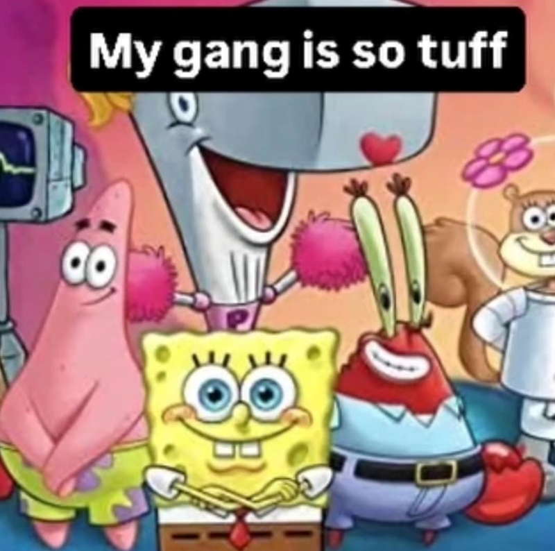 My gang is so tuff