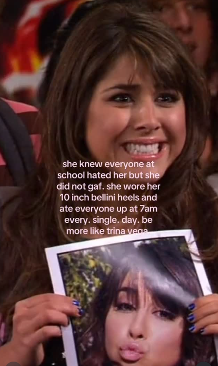 she knew everyone at school hated her but she did not gaf. she wore her 10 inch bellini heels and ate everyone up at 7am every. single. day. be more like trina vega
