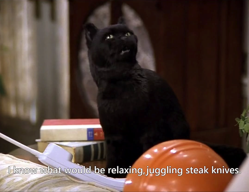 I know what would be relaxing, juggling steak knives.