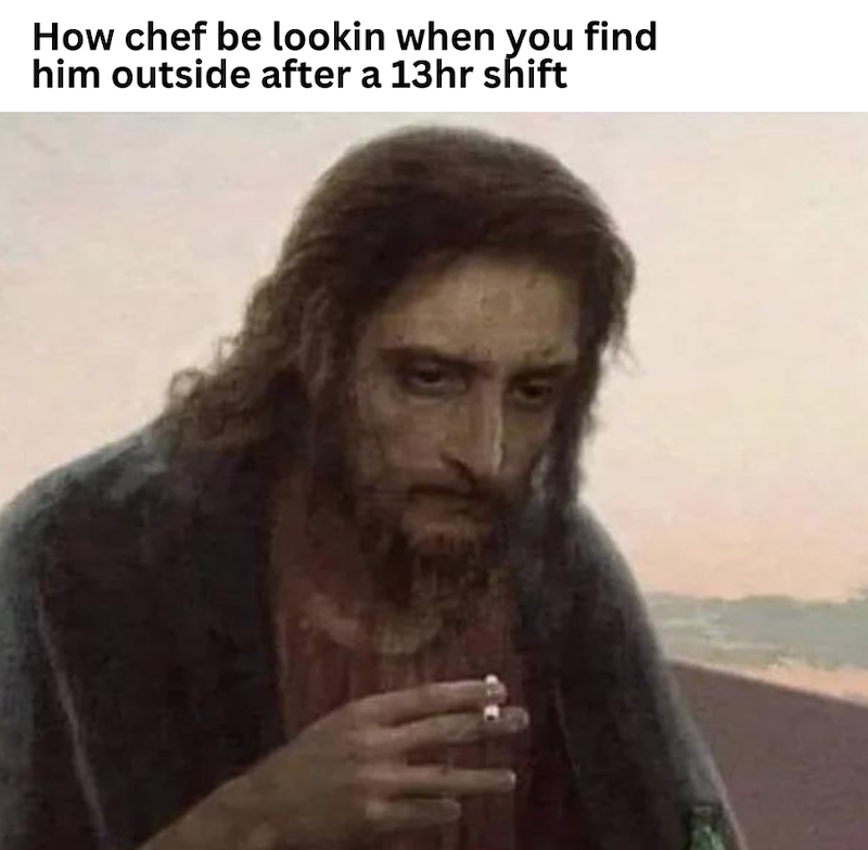 How chef be lookin when you find him outside after a 13hr shift