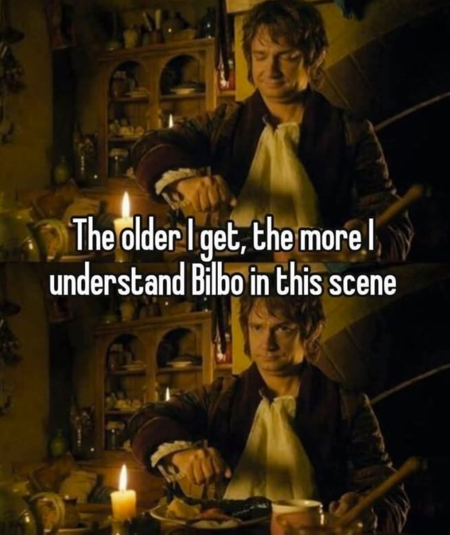 The older I get, the more | understand Bilbo in this scene