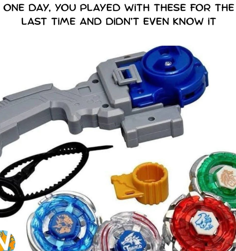 ONE DAY, YOU PLAYED WITH THESE FOR THE LAST TIME AND DIDN'T EVEN KNOW IT