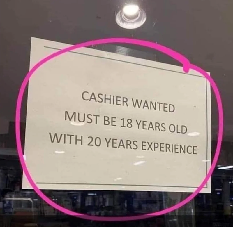 CASHIER WANTED MUST BE 18 YEARS OLD WITH 20 YEARS EXPERIENCE