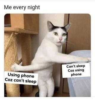 Me every night Using phone Coz can't sleep Can't sleep Coz using phone