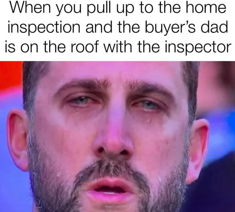 When you pull up to the home inspection and the buyer's dad is on the roof with the inspector NaelFournier