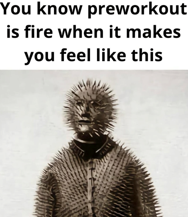 You know preworkout is fire when it makes you feel like this