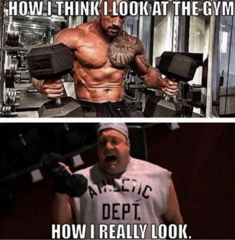 HOW I THINK I LOOK AT THE GYM ALLENIC DEPT. HOW I REALLY LOOK.