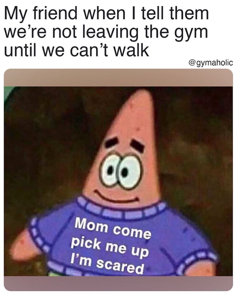 My friend when I tell them we're not leaving the gym until we can't walk Mom come pick me up I'm scared @gymaholic
