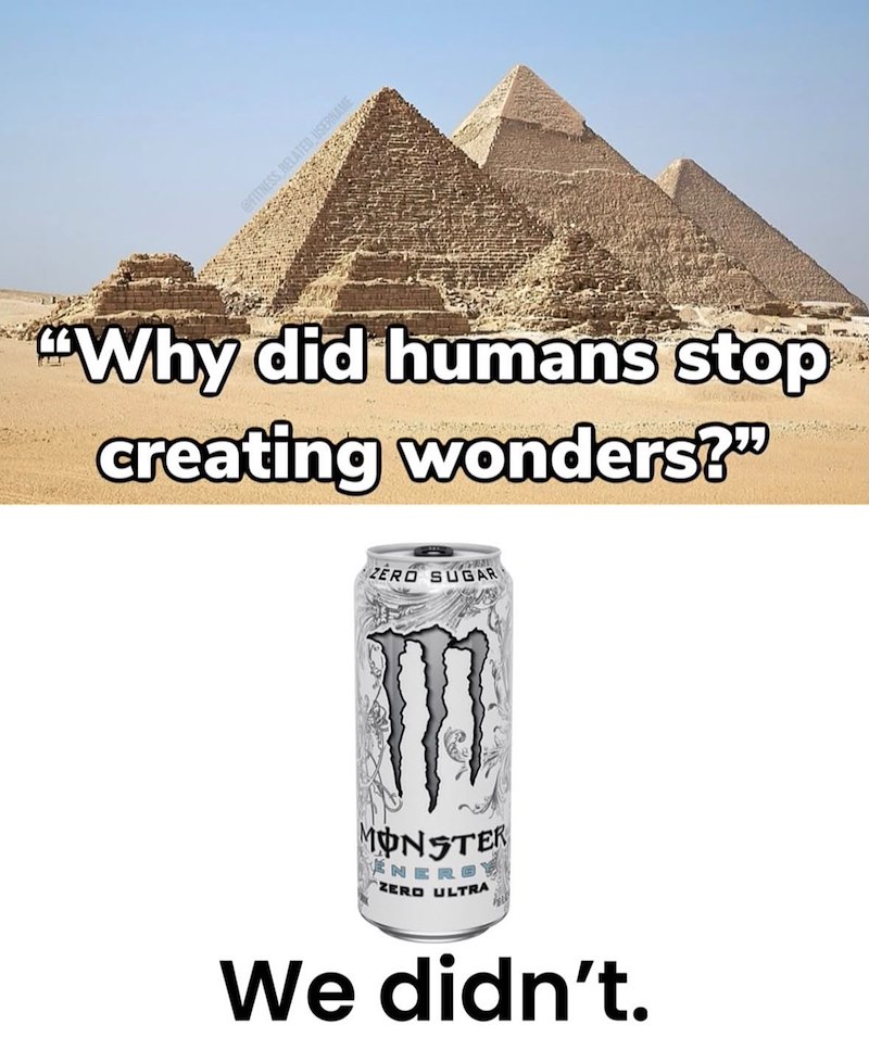 @FITNESS RELATED USERNAME "Why did humans stop creating wonders?" ZERO SUGAR MONSTER ENERG ZERO ULTRA We didn't.