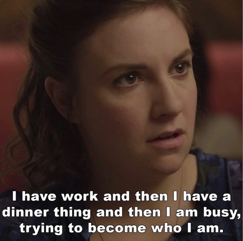 I have work and then I have a dinner thing and then I am busy, trying to become who I am.