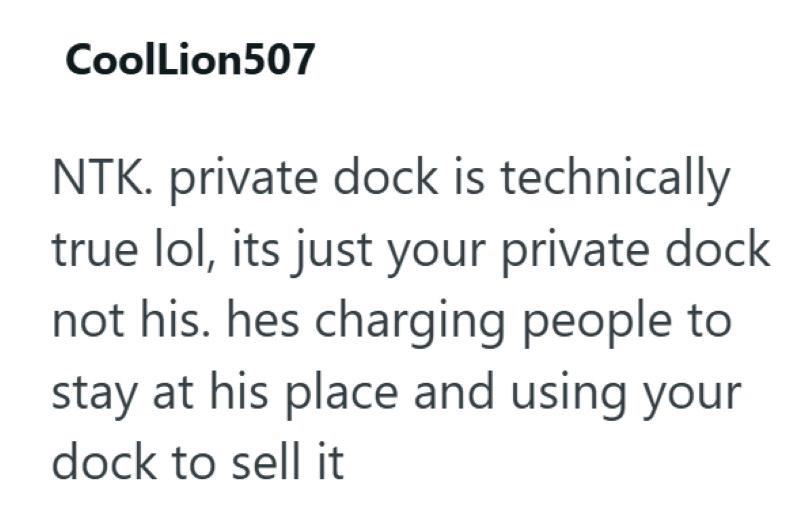 CoolLion507 NTK. private dock is technically true lol, its just your private dock not his. hes charging people to stay at his place and using your dock to sell it