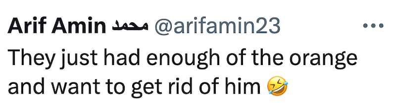 Arif Amin@arifamin23 They just had enough of the orange and want to get rid of him