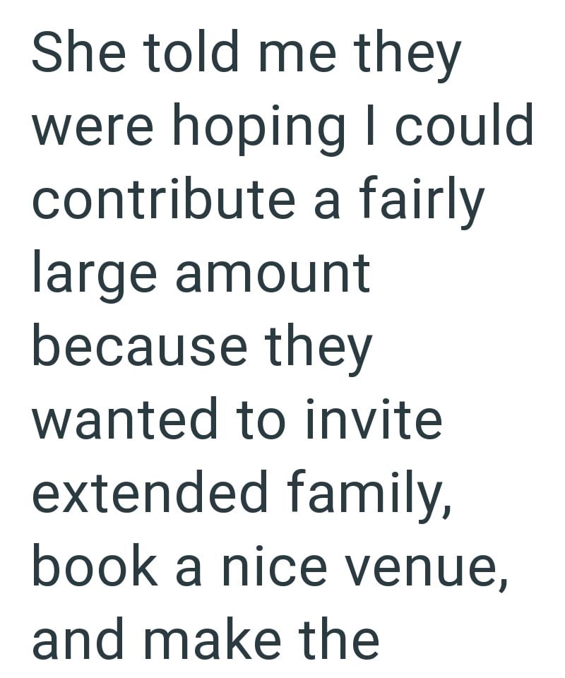She told me they were hoping I could contribute a fairly large amount because they wanted to invite extended family, book a nice venue, and make the