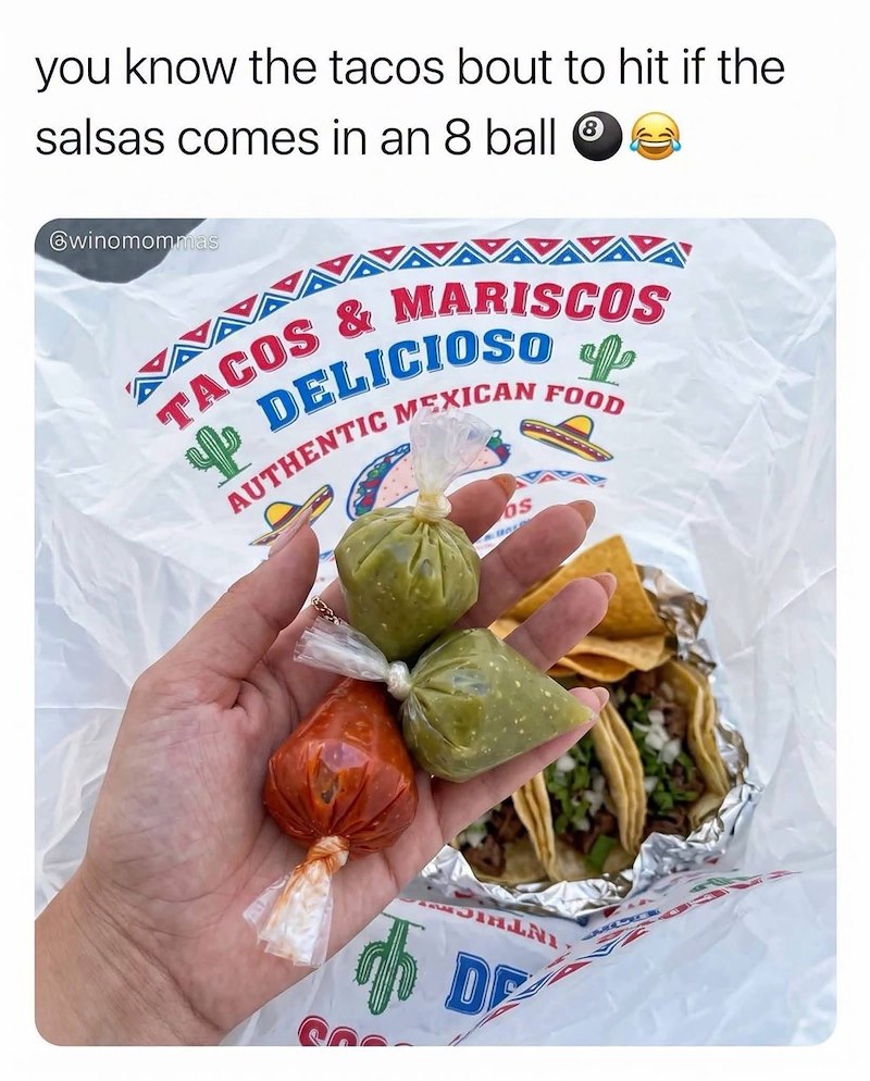 you know the tacos bout to hit if the salsas comes in an 8 ball @winomommas TACOS & MARISCOS DELICIOSO AUTHENTIC MEXICAN FOOD 4 Os 4 DE
