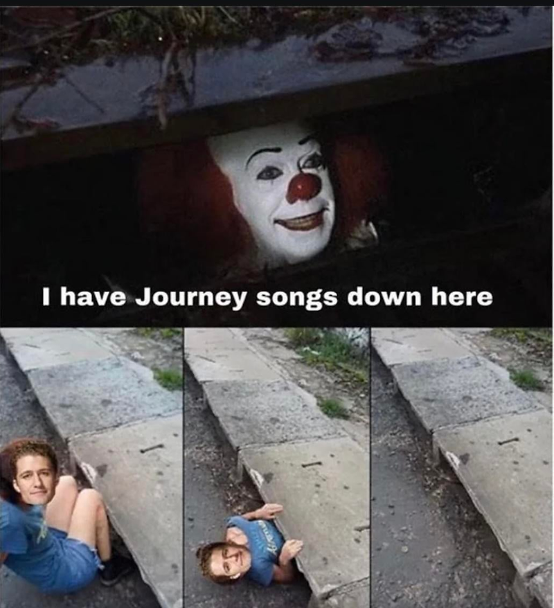 I have Journey songs down here