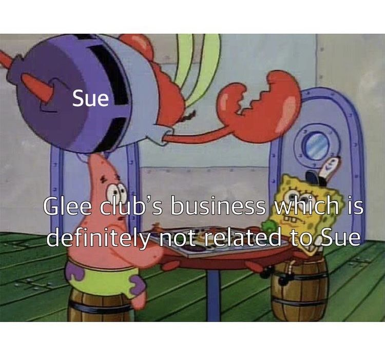 Sue Glee club's business which is definitely not related to Sue