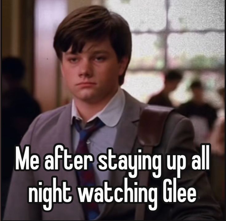 up all Me after staying up night watching Glee