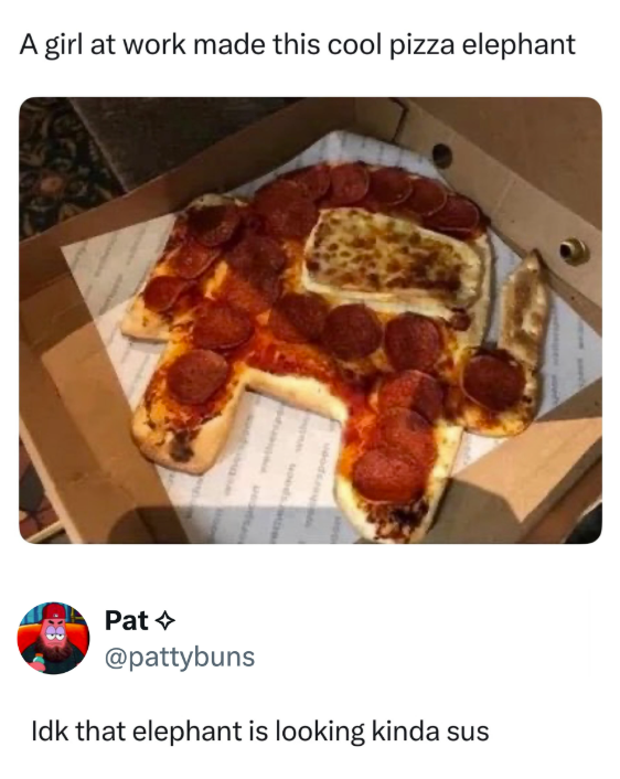 A girl at work made this cool pizza elephant wherspoen Pat @pattybuns Idk that elephant is looking kinda sus