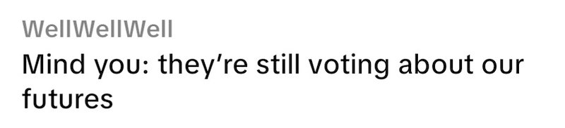 Well WellWell Mind you: they're still voting about our futures