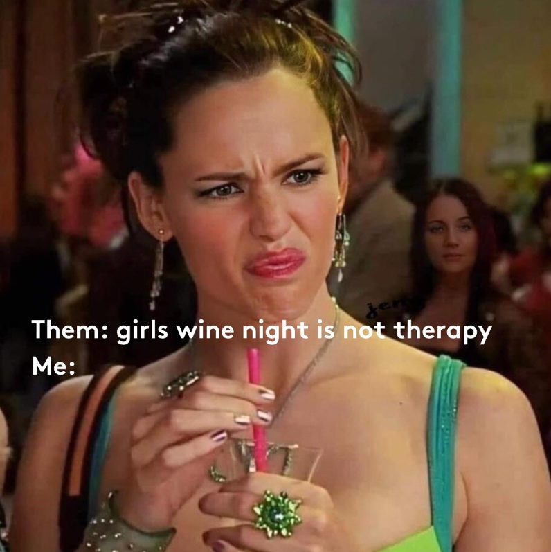 Them: girls wine night is not therapy Me: