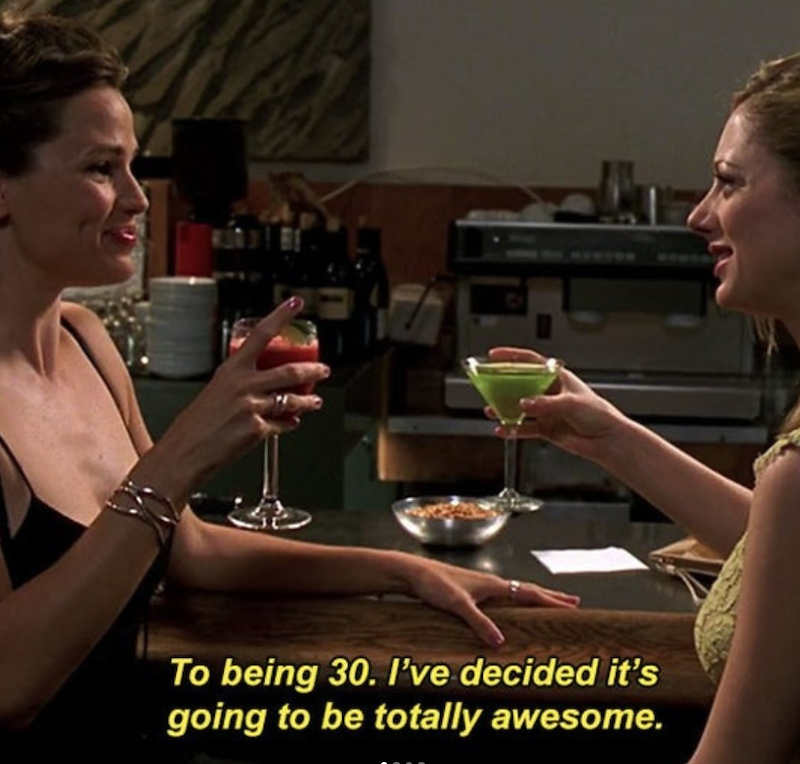 To being 30. I've decided it's going to be totally awesome.