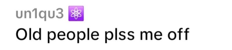 un1qu3 Old people plss me off