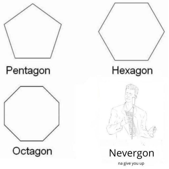 Pentagon Hexagon Octagon Nevergon na give you up