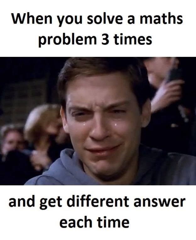 When you solve a maths problem 3 times and get different answer each time